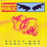 General Public - Never You Done That