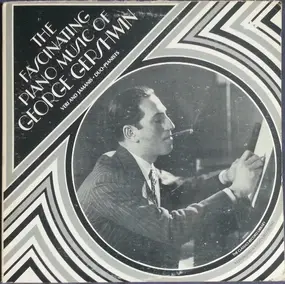 George Gershwin - The Fascinating Piano Music Of George Gershwin