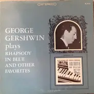 George Gershwin - Plays Rhapsody In Blue And Other Favorites