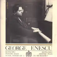 George Enescu - Suita Nr. 1 Pentru Pian În Sol Minor Op. 3 / Suita Nr. 2 Pentru Pian În Re Major Op. 10