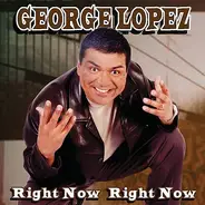 George Lopez - Right Now Right Now