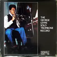 George Lewis - The George Lewis Solo Trombone Record