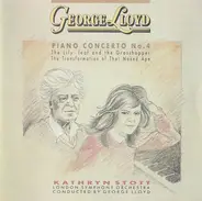 George Lloyd , Kathryn Stott , London Symphony Orchestra - Piano Concerto No. 4 / The Lily-Leaf And The Grasshopper / The Transformation Of That Naked Ape