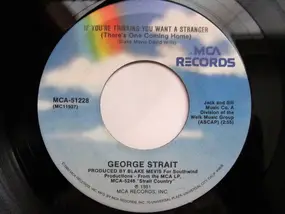 George Strait - If You're Thinking You Want A Stranger (There's One Coming Home) / Her Goodbye Hit Me In The Heart