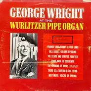 George Wright - George Wright At The Wurlitzer Pipe Organ