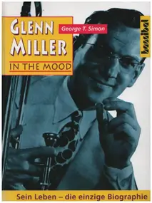 Glenn Miller - Glenn Miller - In The Mood: Sein Leben
