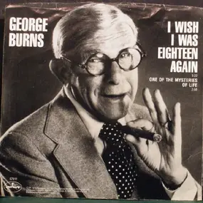 George Burns - I Wish I Was Eighteen Again