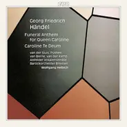 Georg Friedrich Händel - Mieke van der Sluis , Graham Pushee , Harry Van Berne , Harry van der Kamp - Funeral Anthem For Queen Caroline / Caroline Te Deum
