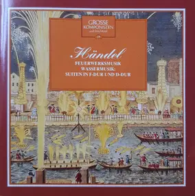 Georg Friedrich Händel - Feuerwerksmusik / Wassermusik; Suiten In F-Dur Und D-Dur