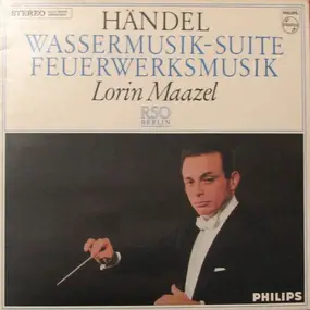 Lorin Maazel - Feuerwerksmusik / Wassermusik-Suite