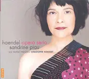 Georg Friedrich Händel - Sandrine Piau , Les Talens Lyriques , Christophe Rousset - Opera Seria