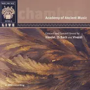 Georg Friedrich Händel , Johann Sebastian Bach , Antonio Vivaldi / The Academy Of Ancient Music - Concerti And Concerti Grossi By Handel, JS Bach And Vivaldi