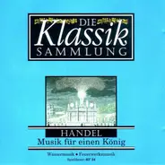 Händel - Die Klassiksammlung 6: Händel: Musik Für Einen König
