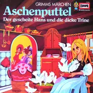Gebrüder Grimm - Aschenputtel / Der Gescheite Hans Und Die Dicke Trine