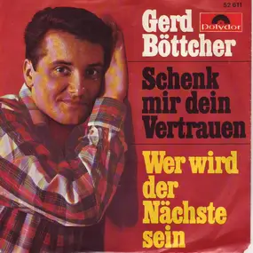 Gerd Böttcher - Schenk' Mir Dein Vertrauen / Wer Wird Der Nächste Sein