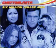 Ghettoblasta - Six Mill.Dollar Man