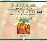 Giovanni Battista Pergolesi , Alessandro Scarlatti , Antonio Vivaldi - Pergolesi - Stabat Mater / Scarlatti - Messa Di Santa Cecilia / Vivaldi - Gloria
