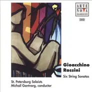 Gioacchino Rossini - The St. Petersburg Soloists , Michail Gantvarg - Six String Sonatas
