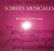 Gioacchino Rossini , Renata Scotto - Soirées Musicales Erster Und Zweiter Teil