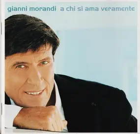 Gianni Morandi - A Chi Si Ama Veramente
