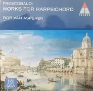 Girolamo Frescobaldi , Bob van Asperen - Cembalowerke · Haprsichord Works · Œuvres Pour Clavecin