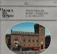 Girolamo Frescobaldi / Bernardo Pasquini / Michelangelo Rossi / Alessandro Scarlatti / Egida Giorda - La Musica nel Mondon dal '400 al '900