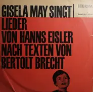 Gisela May , Hanns Eisler , Bertolt Brecht - Gisela May Singt Lieder Von Hanns Eisler Nach Texten Von Bertolt Brecht