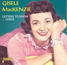 Gisele Mackenzie - Getting to Know...Gisele