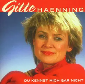 Gitte Haenning - Du Kennst Mich Gar Nicht