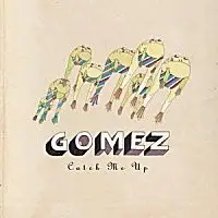 Gomez - Catch Me Up