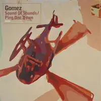 Gomez - Sound Of Sounds / Ping One Down