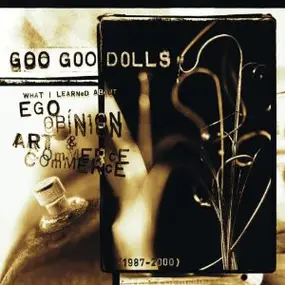 Goo Goo Dolls - What I Learned About Ego, Opinion, Art & Commerce (1987-2000)