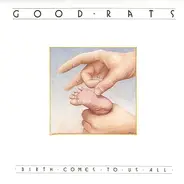 Good Rats - Birth Comes to Us All