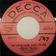 Gordon Jenkins And His Orchestra And Chorus - My Love Came Back To Me / I Love You So