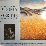 Gordon Mooney - O'er The Border (Music Of The Scottish Borders Played On The Cauld Wind Pipes)