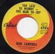 Glen Campbell - Too Late To Worry--Too Blue To Cry