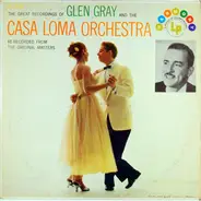 Glen Gray & The Casa Loma Orchestra - The Great Recordings Of Glen Gray And The Casa Loma Orchestra