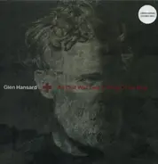 Glen Hansard - All That Was East Is West Of Me Now (ltd. Clear Vi