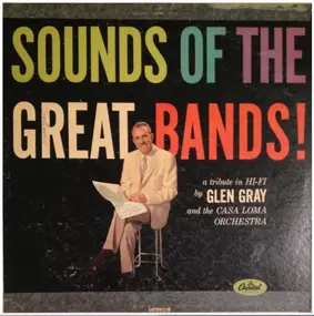 Glen Gray - Sounds of the Great Bands!
