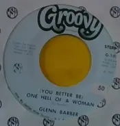 Glenn Barber - (You Better Be) One Hell Of A Woman