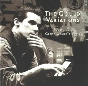 Glenn Gould - The Gould Variations - The Best Of Glenn Gould's Bach