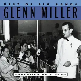 Glenn Miller - Best Of Big Bands - Evolution Of A Band