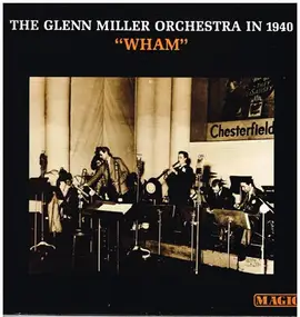 Glenn Miller - The Glenn Miller Orchestra In 1940 'Wham'