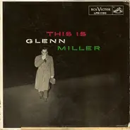 Glenn Miller And His Orchestra - This Is Glenn Miller
