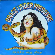 Grace Under Pressure - Make My Day