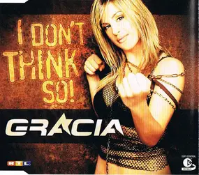 Gracia - I Don't Think So!