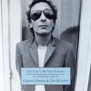 Graham Parker And The Rumour - You Can't Be Too Strong - An Introduction To Graham Parker & The Rumour