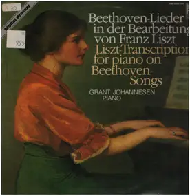 Ludwig Van Beethoven - Beethoven Lieder in Bearbeitung von Franz Liszt - Grant Johannesen, piano