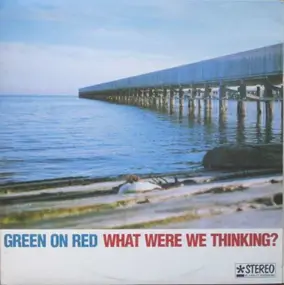 Green on Red - What Were We Thinking?