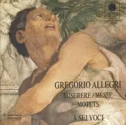 Gregorio Allegri - A Sei Voci - Miserere / Messe / Motets